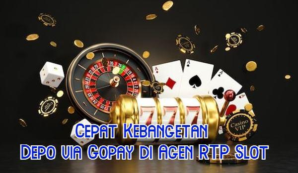 Cepat Kebangetan Depo via Gopay di Agen RTP Slot